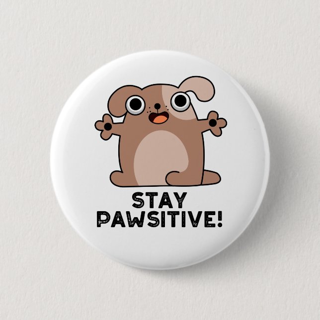 Stay Pawsitive Funny Positive Dog Pun 2 Inch Round Button (Front)