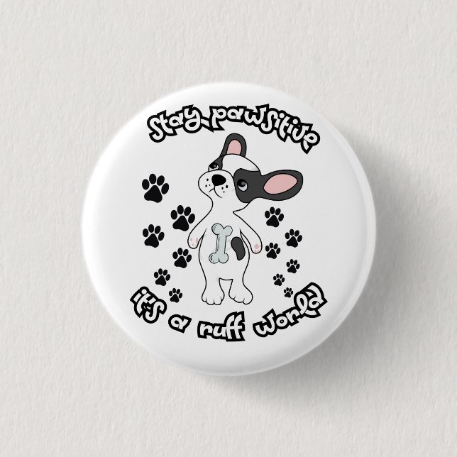 Stay Pawsitive, It’s a Ruff World   1 Inch Round Button (Front)