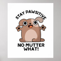 Stay Pawsitive No Mutter What Positive Dog Pun