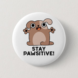 Stay Pawsitive Positive Dog Pun 2 Inch Round Button