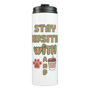 STAY PAWSITIVE WITH DOG AND COFFEE PETS ANIMALS THERMAL TUMBLER