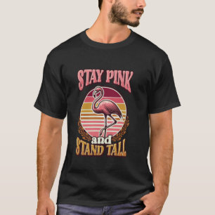 Stay Pink And Stand Tall Flamingo Attitude T-Shirt