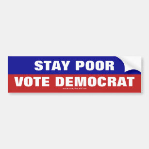 Stay Poor Vote Democrat Bumper Sticker
