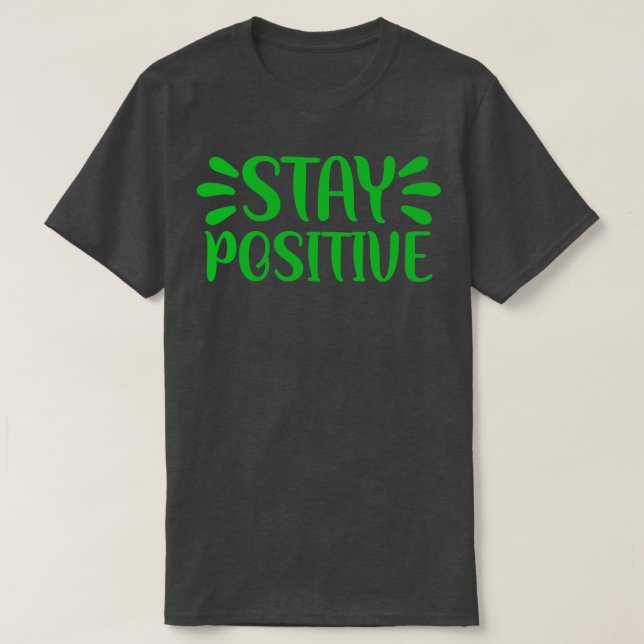 Stay Positive 1 T-Shirt (Design Front)