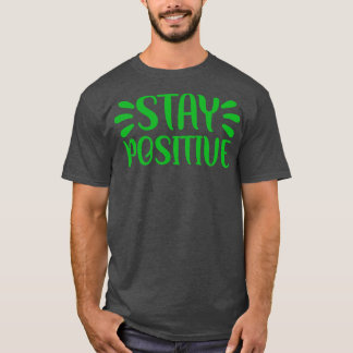 Stay Positive 1 T-Shirt