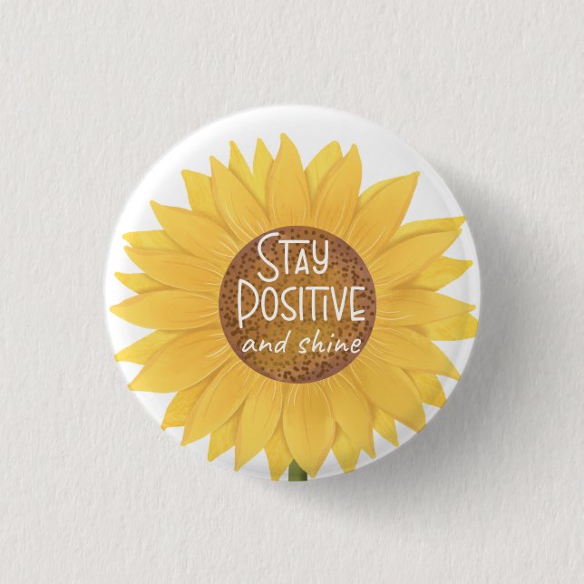 stay positive and shine sunflower mental health ca 1 inch round button (Front)
