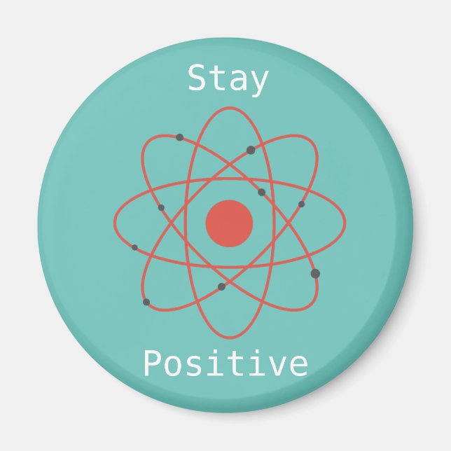 Stay positive atom physics science geek magnet (Front)