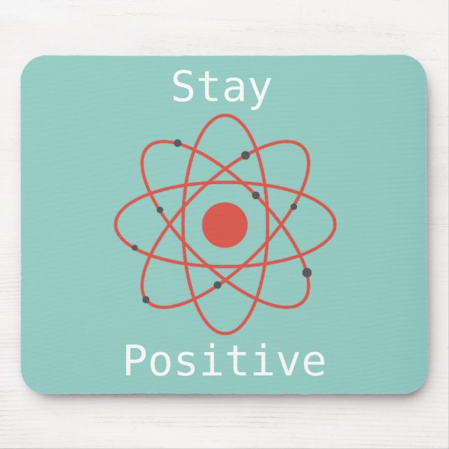 Stay Positive atom science quote Mouse Pad (Front)