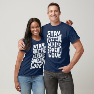 Stay Positive Be Kind Spread Love Quote  T-Shirt