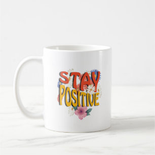 Stay Positive – Floral Motivational  Coffee Mug
