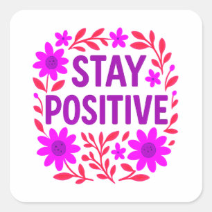 Stay Positive Floral Motivational Quote Square Sticker