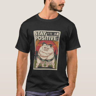Stay Positive Funny Japanese Sumo 02 T-Shirt