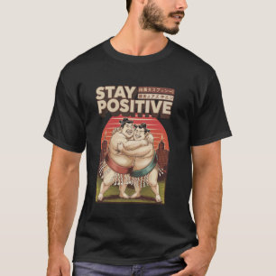 Stay Positive Funny Japanese Sumo T-Shirt