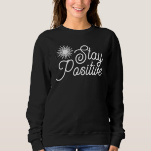 Stay Positive Handwritten Script Motivational Sweatshirt