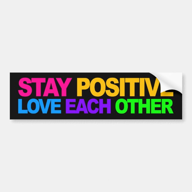 Stay Positive, Love Each Other Bumper Sticker (Front)