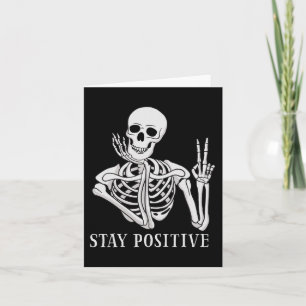 Stay Positive Never Better Skeleton Funny Hallowee Card