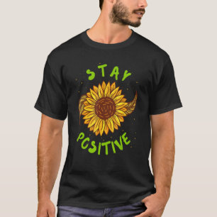 Stay Positive Sunflowers Garden  Sunshine T-Shirt