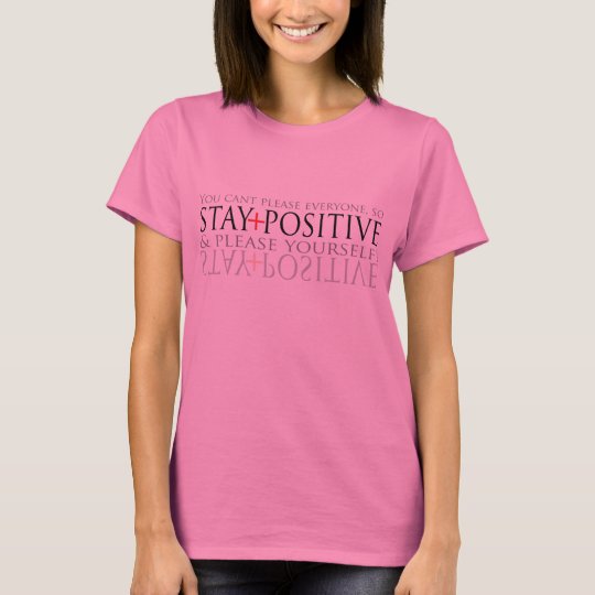 Stay Positive! T-Shirt
