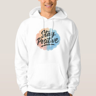 Stay Positive Watercolor Splash Motivational Hoodi Hoodie