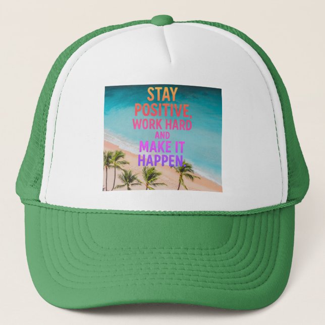 Stay Positive, Work Hard, Make It Happen Beach Sun Trucker Hat (Front)