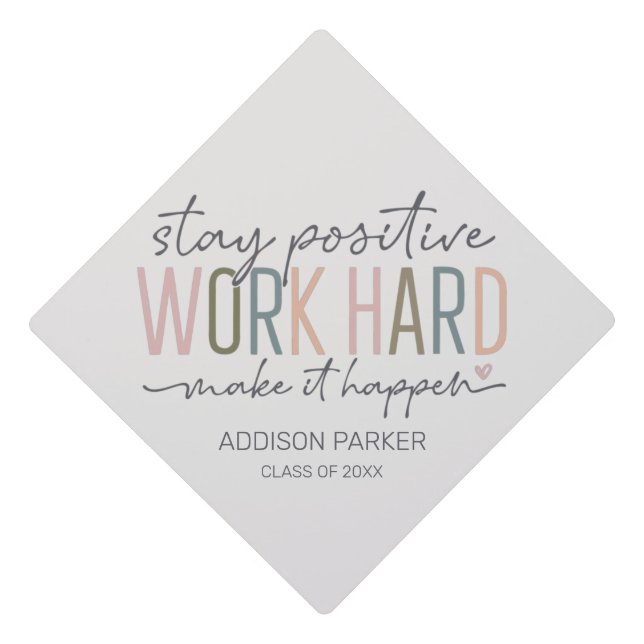 Stay Positive Work Hard Make It Happen Graduation Cap Topper (Front)
