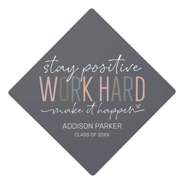 Stay Positive Work Hard Make It Happen Graduation  Graduation Cap Topper (Front)