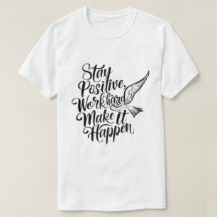 Stay Positive, Work Hard, Make It Happen" - Inspir T-Shirt