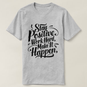 Stay Positive, Work Hard, Make It Happen" - Inspir T-Shirt