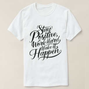 Stay Positive, Work Hard, Make It Happen" - Inspir T-Shirt