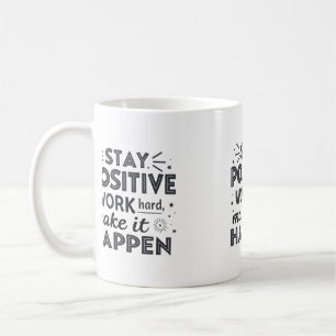 Stay Positive, Work Hard, Make It Happen - Motivat Coffee Mug