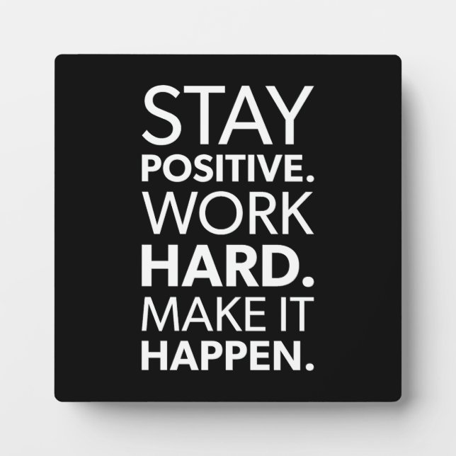 Stay Positive, Work Hard, Make It Happen Plaque (Front)