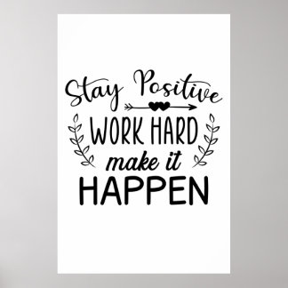 Stay Positive Work Hard Make It Happen Poster