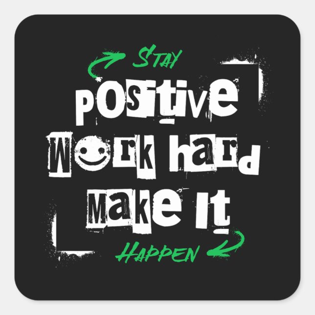 Stay Positive Work Hard Make It Happen Square Sticker (Front)