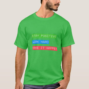 Stay Positive Work Hard Make It Happen T-Shirt