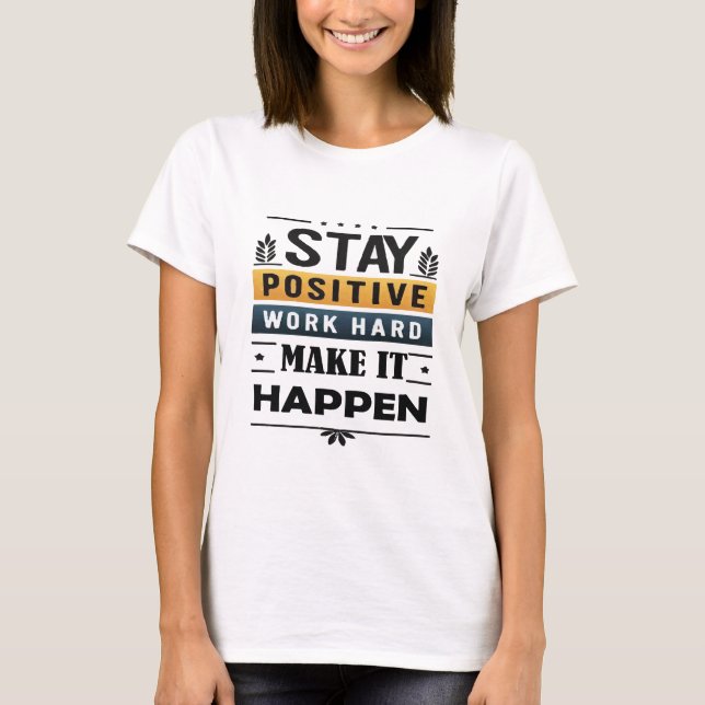  Stay Positive, Work Hard, Make It Happen T-Shirt (Front)