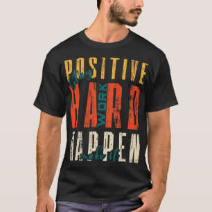 Stay Positive Work Hard Make It Happen T-Shirt