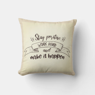 Stay Positive Work Hard Make It Happen Throw Pillow