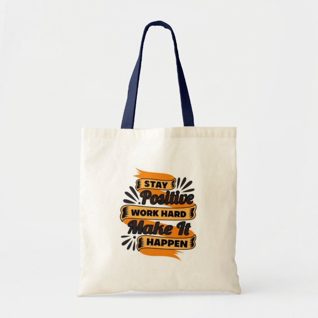 Stay Positive Work Hard Make It Happen Tote Bag (Front)