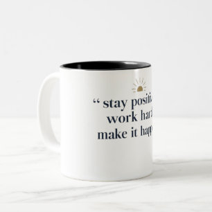 Stay Positive, Work Hard, Make It Happen Two-Tone Coffee Mug