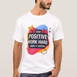 Stay Positive Work Hard T-Shirt