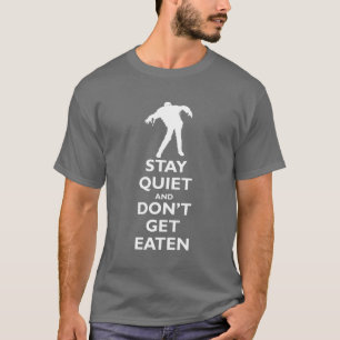 Stay Quiet and Don't Get Eaten T-Shirt