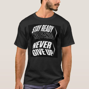 Stay Ready No Panic never give up T-Shirt