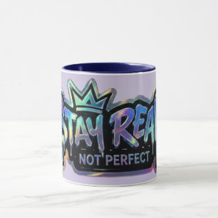 Stay Real Not Perfect   Inspirational  Mug