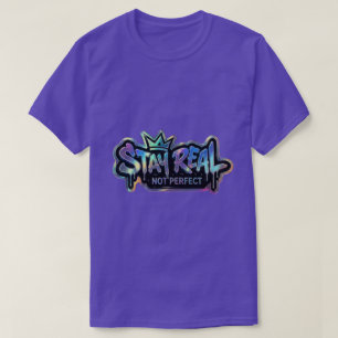 Stay Real Not Perfect T-Shirt