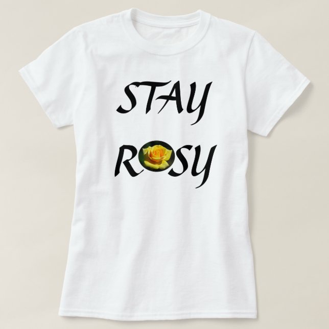 Stay Rosy Yellow Rose Shirt (Design Front)