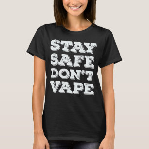 Stay safe do not steam cigarettes T-Shirt