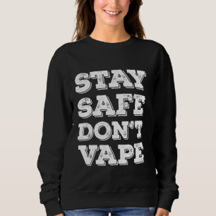 Stay Safe Don't Vape Or Use Vaporizers Toxic Timeb Sweatshirt