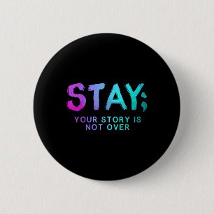 Stay Semicolon Suicide Prevention Awareness Month 2 Inch Round Button