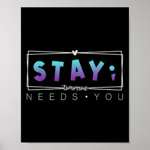 Stay Semicolon Tomorrow Needs You Suicide Preventi Poster