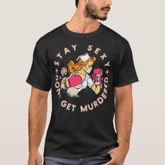 Stay sexy dont get murdered gift for nurse lovers T-Shirt
